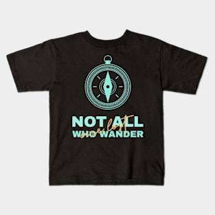 Not all who wander are lost Kids T-Shirt